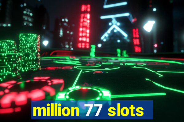 million 77 slots