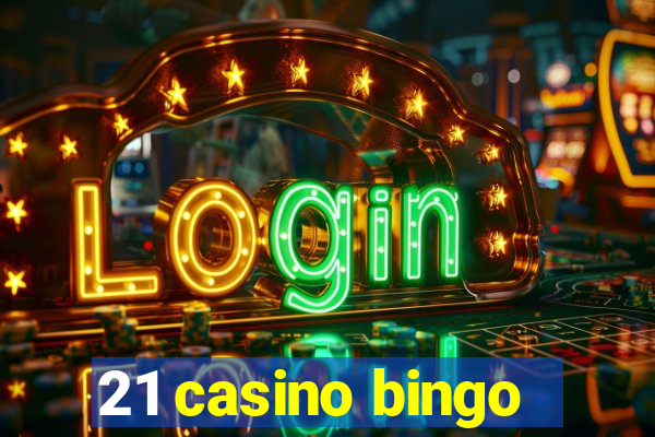 21 casino bingo