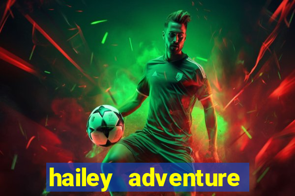 hailey adventure mod apk unlimited money