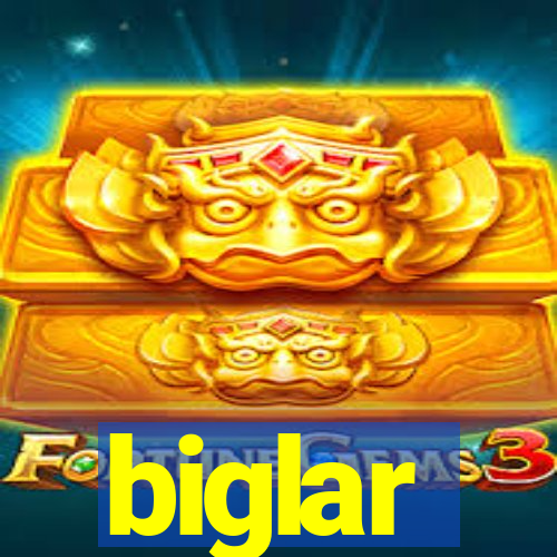 biglar