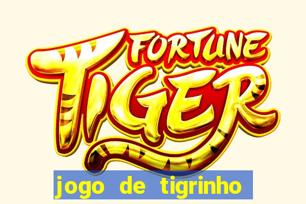 jogo de tigrinho para ganhar dinheiro