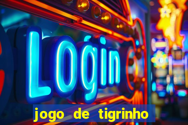 jogo de tigrinho para ganhar dinheiro