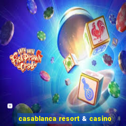 casablanca resort & casino