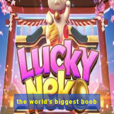 the world's biggest boob