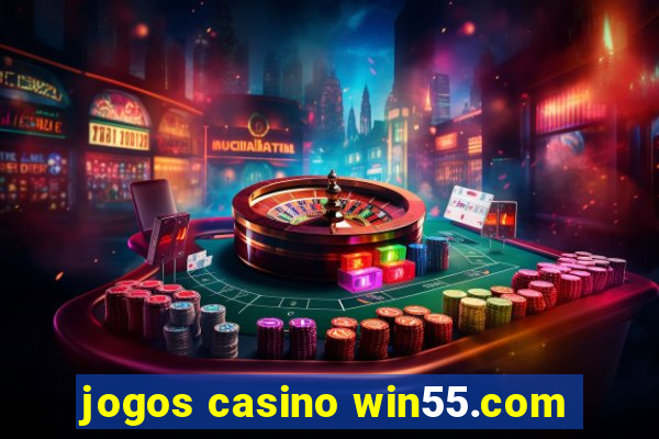 jogos casino win55.com