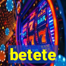 betete