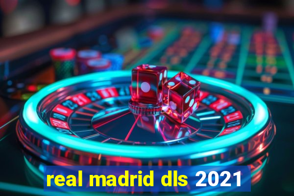 real madrid dls 2021