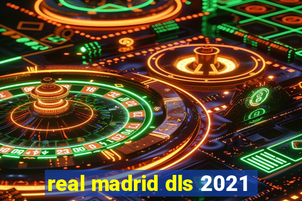 real madrid dls 2021