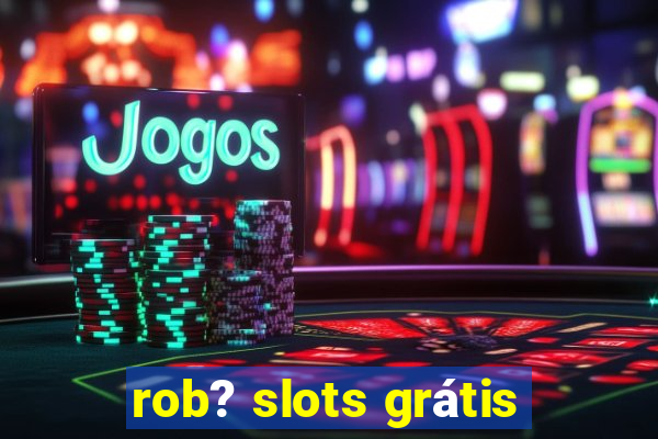 rob? slots grátis