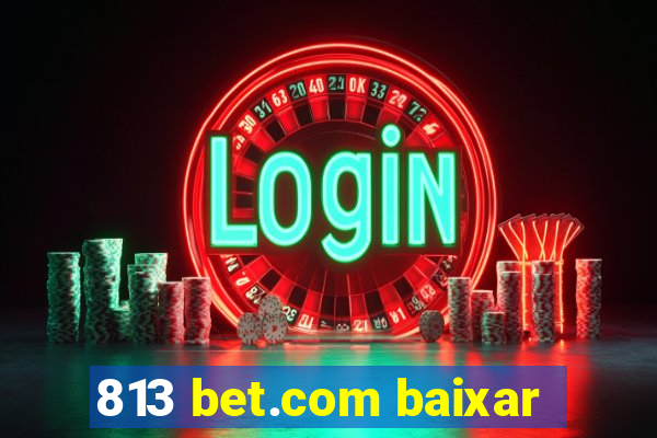 813 bet.com baixar