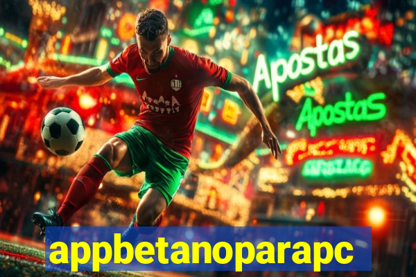 appbetanoparapc