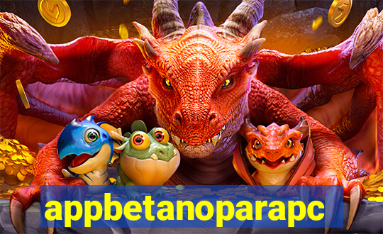 appbetanoparapc