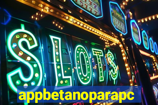 appbetanoparapc