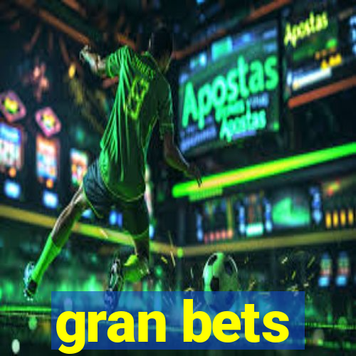 gran bets