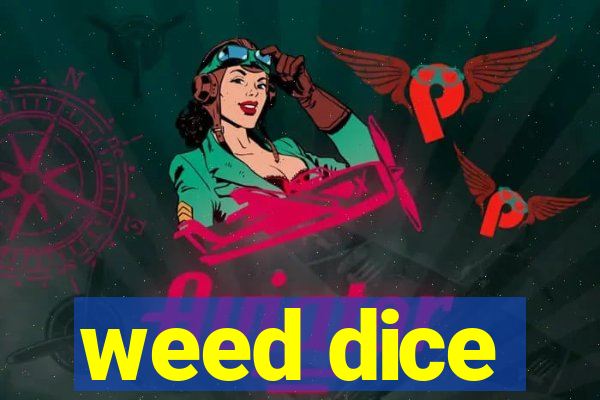 weed dice