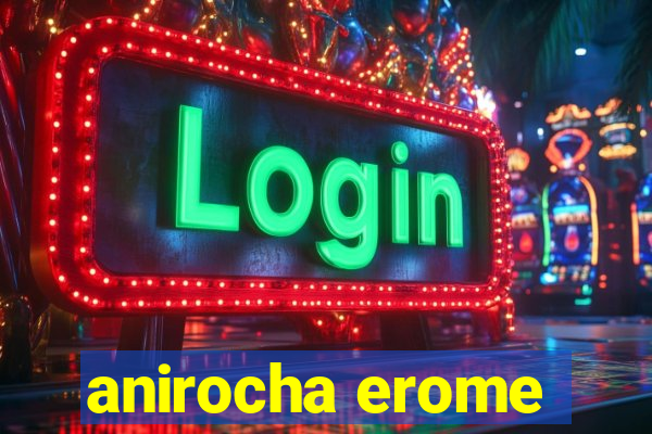 anirocha erome