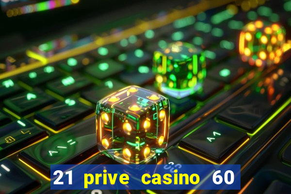 21 prive casino 60 free spins