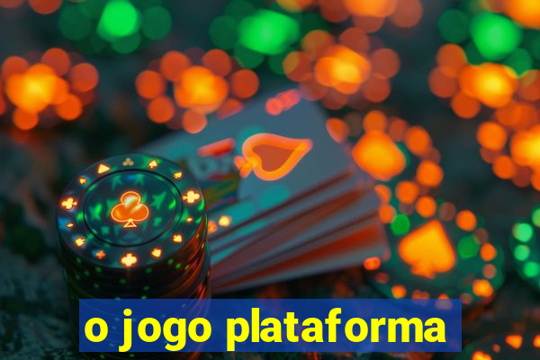 o jogo plataforma