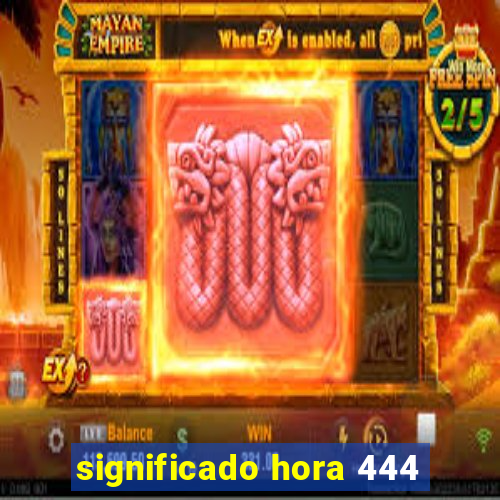 significado hora 444