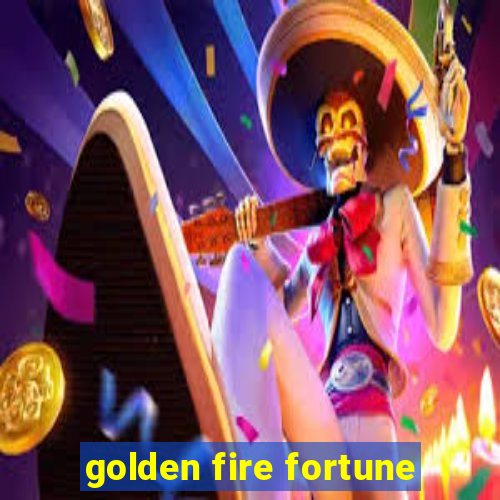 golden fire fortune