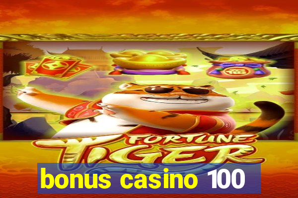 bonus casino 100