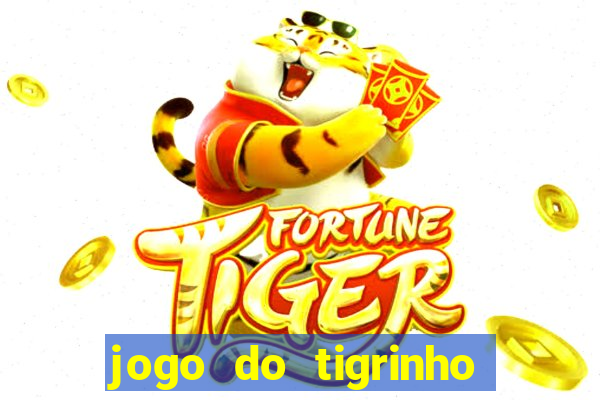 jogo do tigrinho de aposta