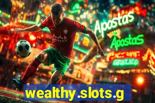 wealthy.slots.games