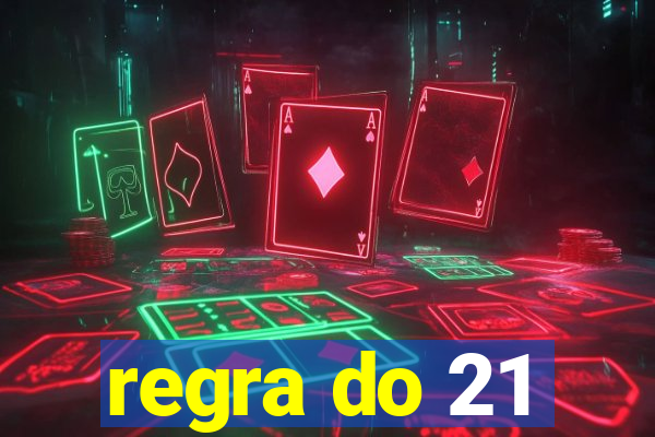 regra do 21