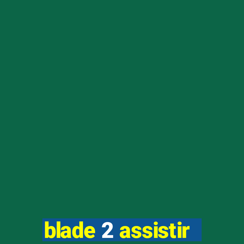 blade 2 assistir