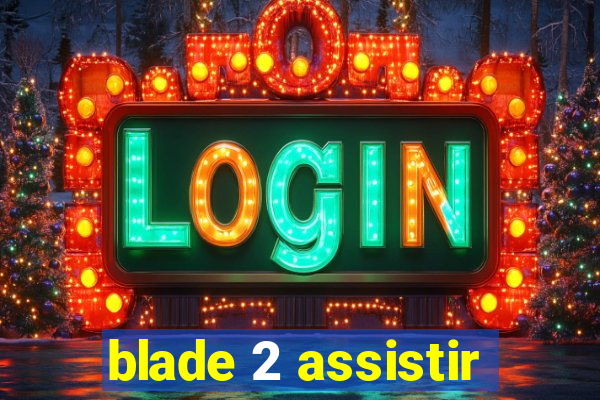 blade 2 assistir