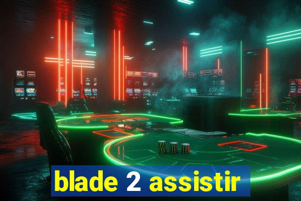 blade 2 assistir