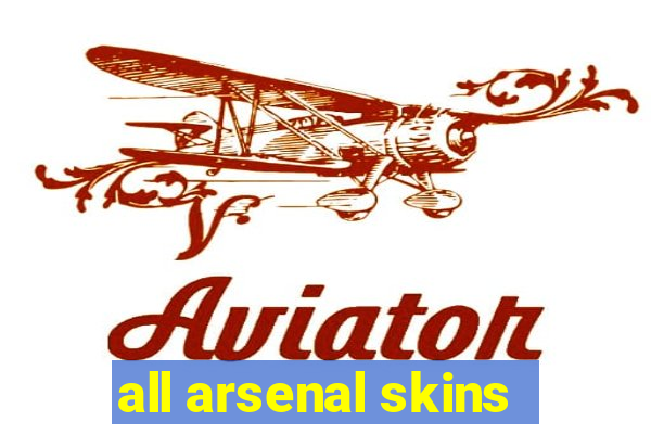 all arsenal skins