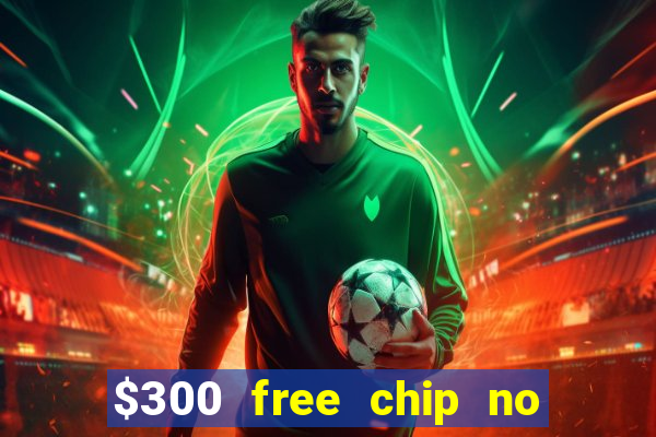 $300 free chip no deposit casino