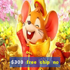 $300 free chip no deposit casino