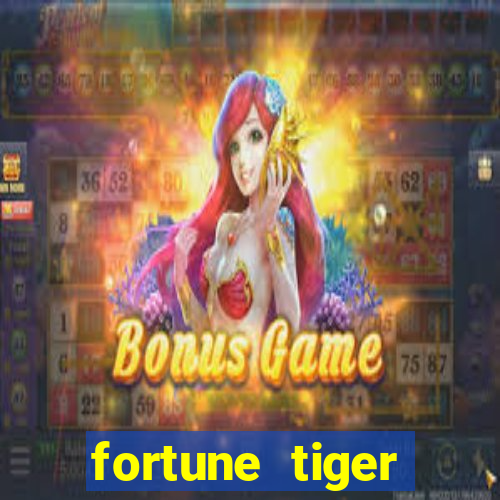 fortune tiger cadastre e ganhe