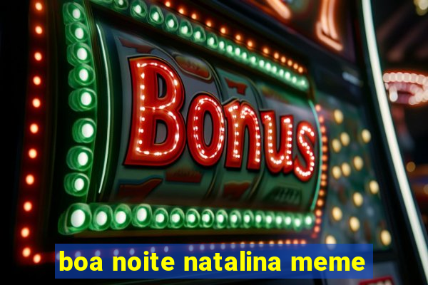 boa noite natalina meme