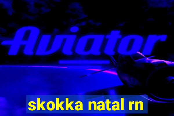 skokka natal rn