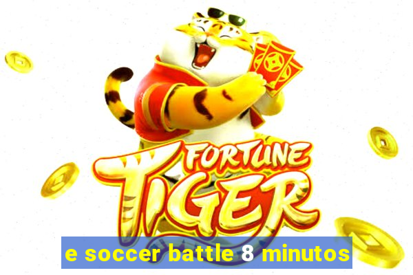 e soccer battle 8 minutos