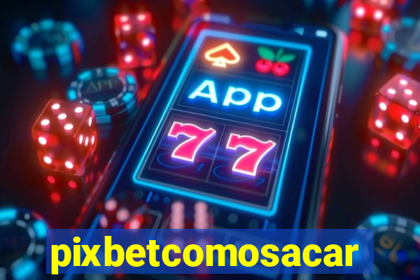 pixbetcomosacar