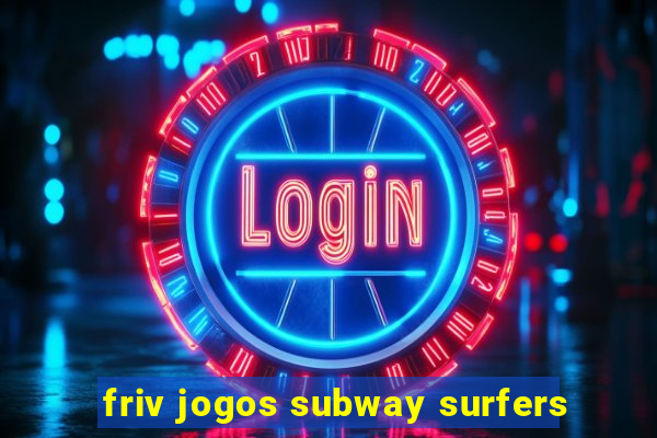 friv jogos subway surfers