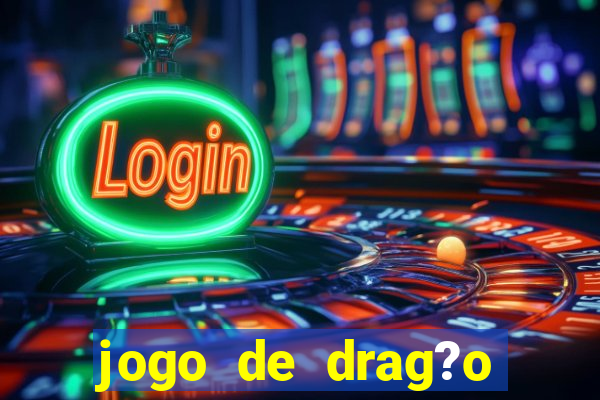 jogo de drag?o para celular