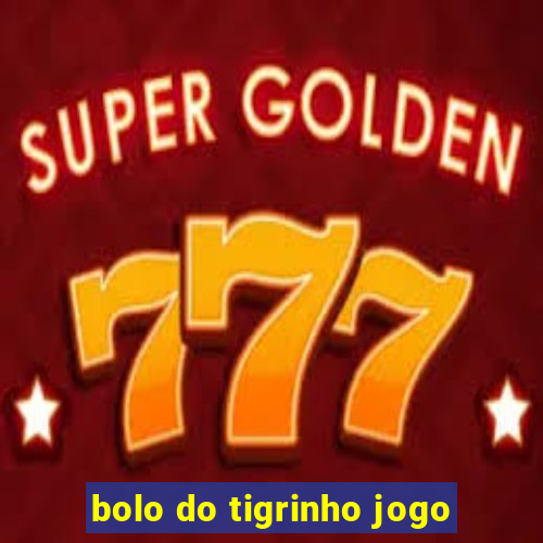 bolo do tigrinho jogo