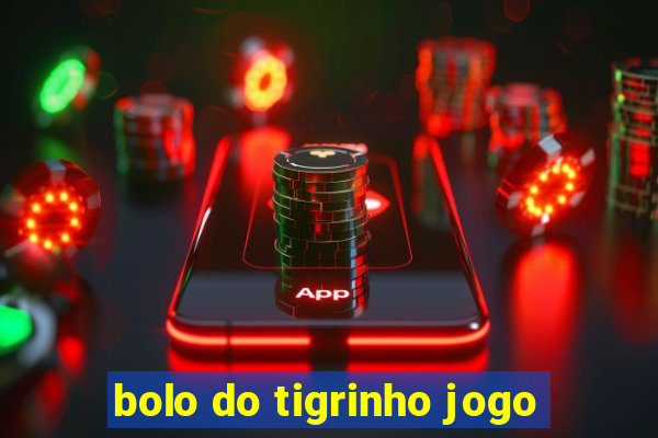 bolo do tigrinho jogo