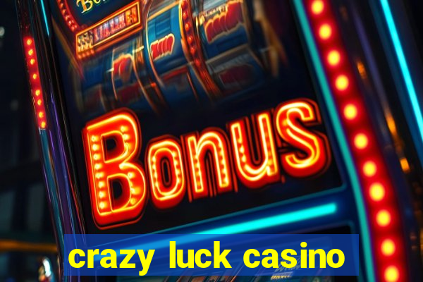 crazy luck casino