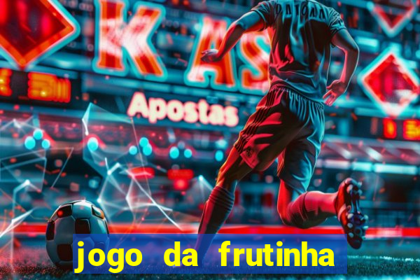 jogo da frutinha para ganhar dinheiro