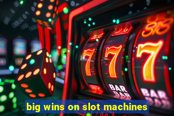 big wins on slot machines