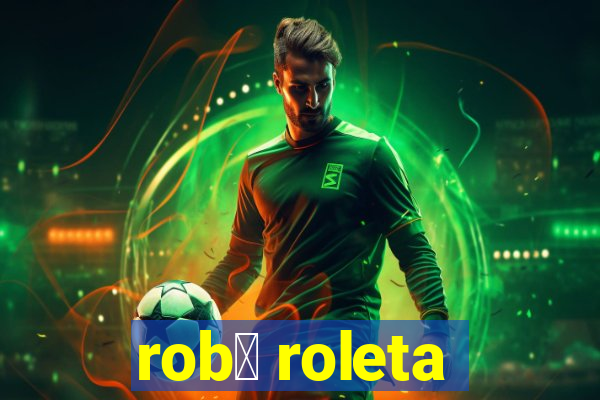 rob么 roleta