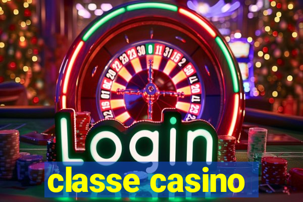 classe casino