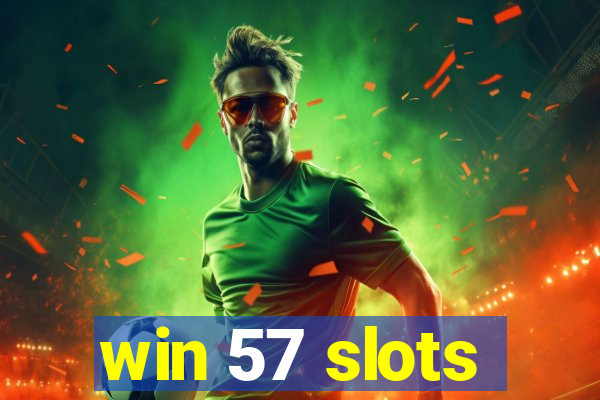 win 57 slots