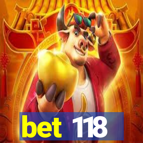 bet 118